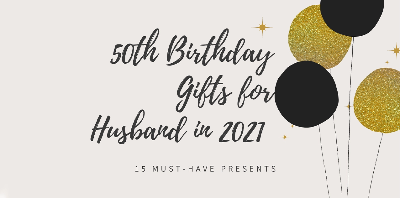 50th Birthday Gifts for a Husband in 2021